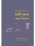 The Little Book of Self-Care for New Mums